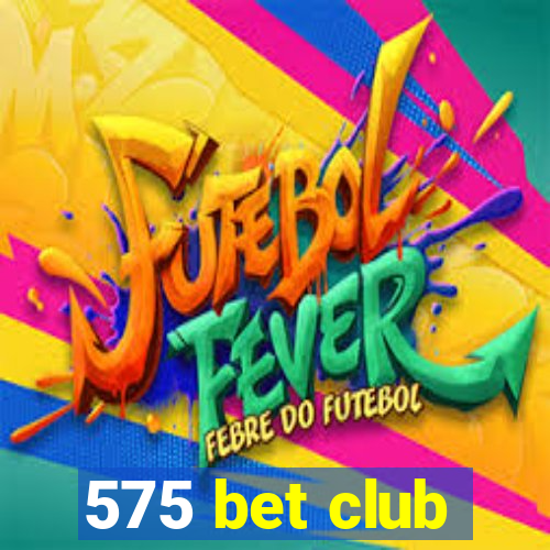 575 bet club