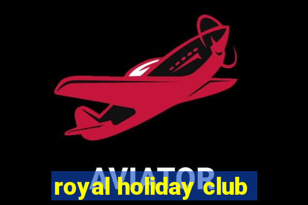 royal holiday club