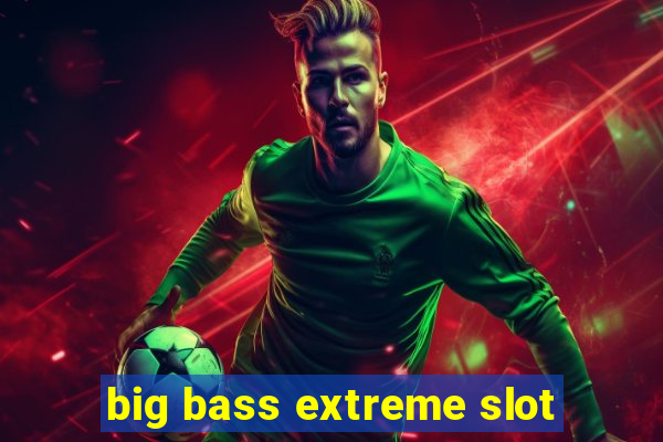 big bass extreme slot