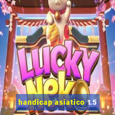 handicap asiatico 1.5