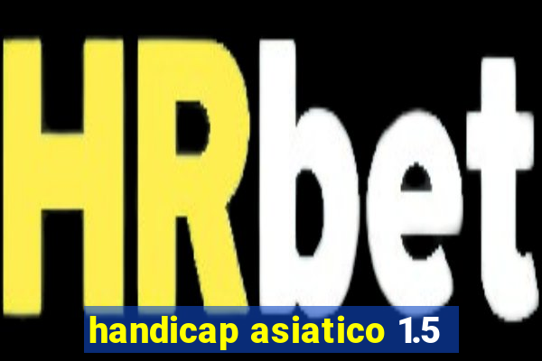 handicap asiatico 1.5