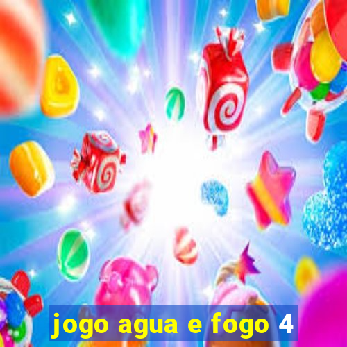 jogo agua e fogo 4