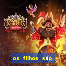 os filhos são herança do senhor o que significa