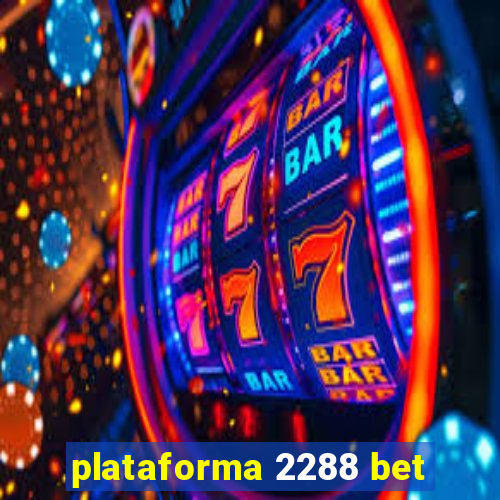 plataforma 2288 bet