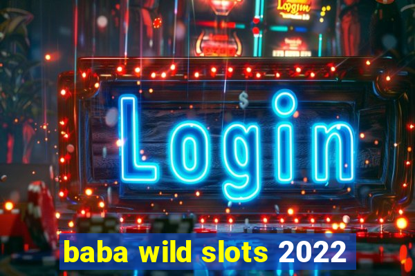 baba wild slots 2022