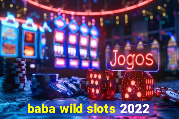 baba wild slots 2022