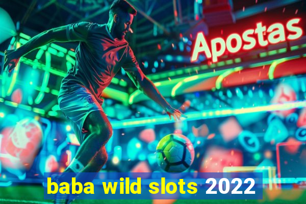 baba wild slots 2022