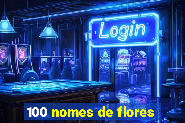 100 nomes de flores