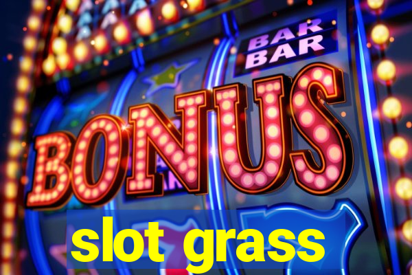 slot grass