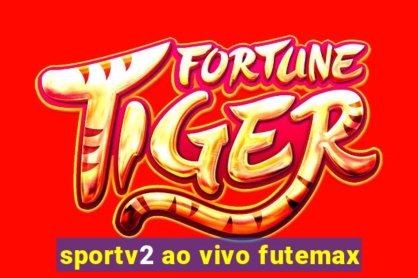 sportv2 ao vivo futemax