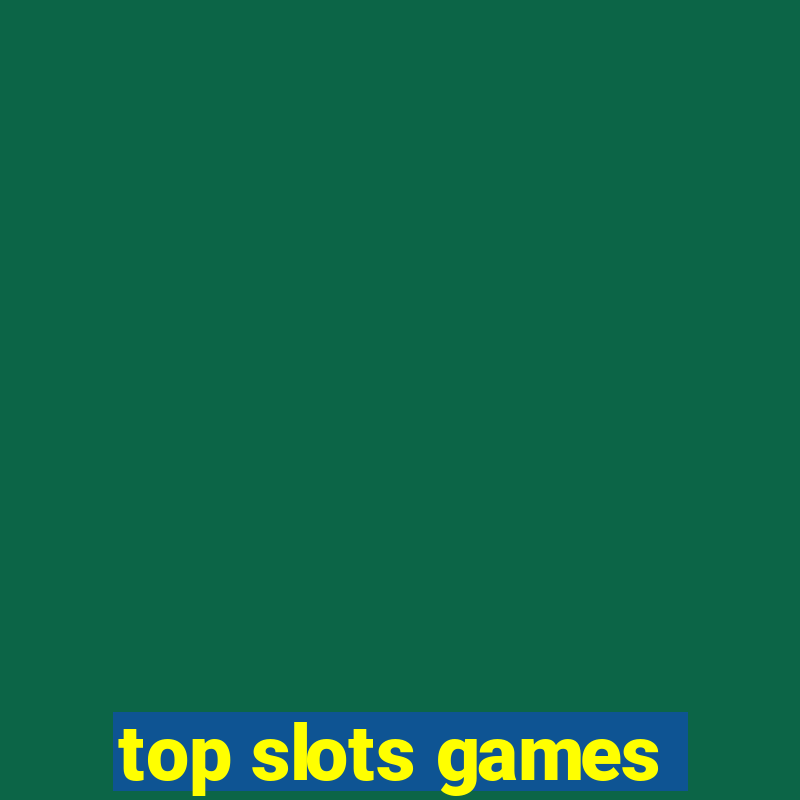 top slots games