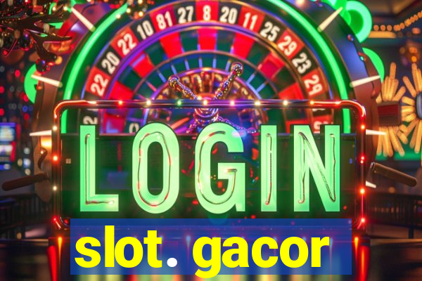 slot. gacor