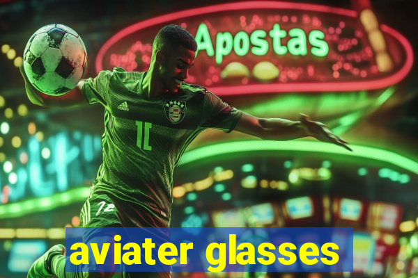 aviater glasses