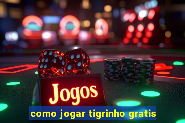 como jogar tigrinho gratis