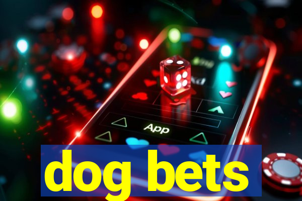 dog bets