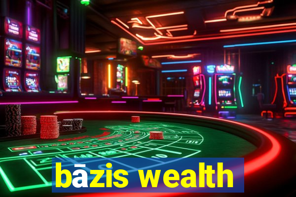 bāzis wealth