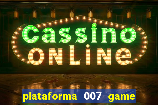 plataforma 007 game é confiável