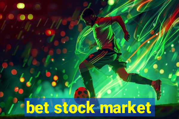 bet stock market