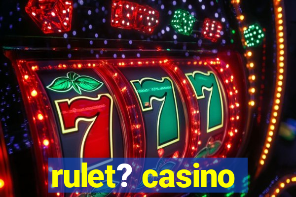 rulet? casino