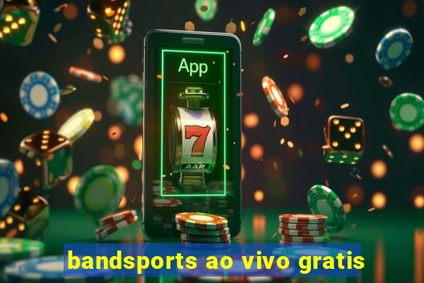 bandsports ao vivo gratis