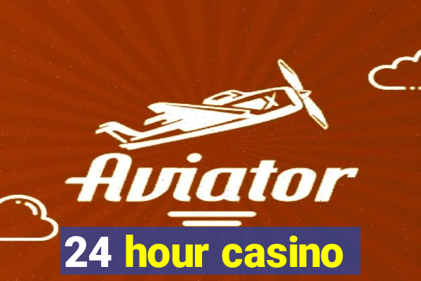 24 hour casino