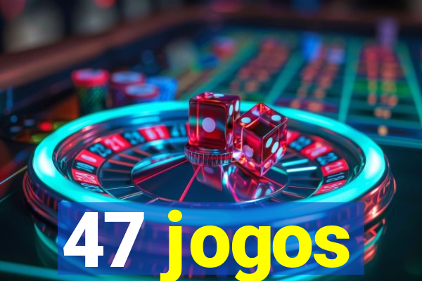 47 jogos