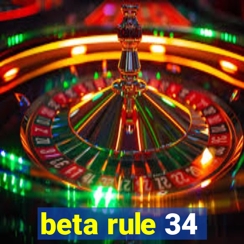 beta rule 34