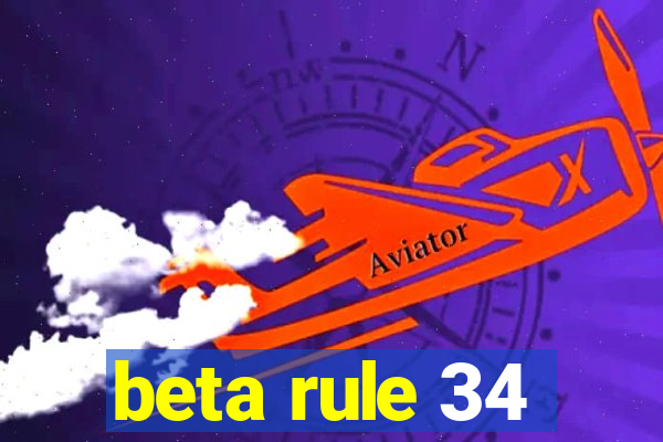 beta rule 34