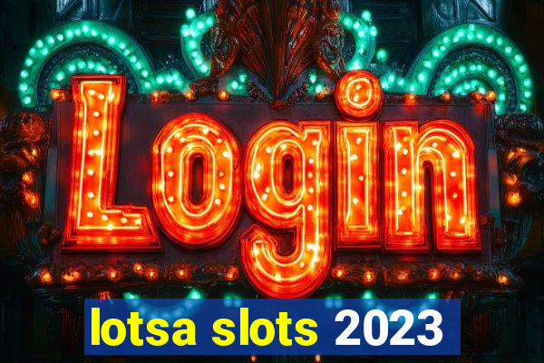 lotsa slots 2023