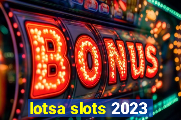 lotsa slots 2023