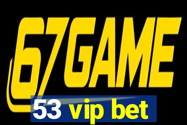 53 vip bet