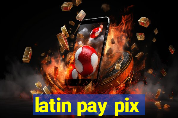 latin pay pix