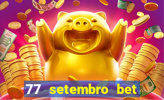 77 setembro bet com é confiável