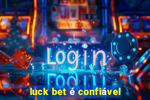 luck bet é confiável