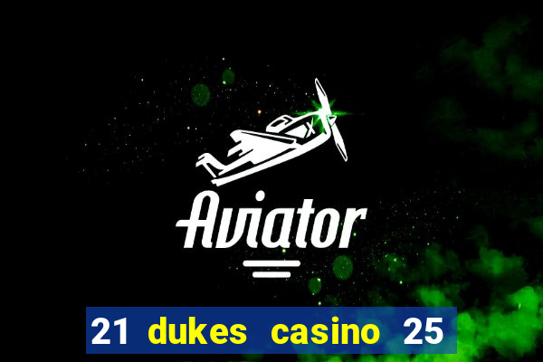 21 dukes casino 25 free spins