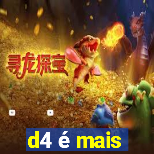 d4 é mais