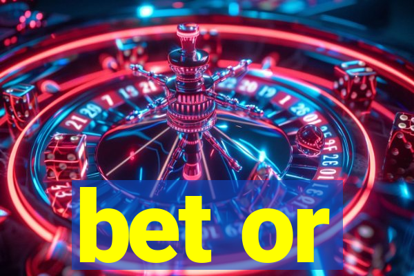 bet or