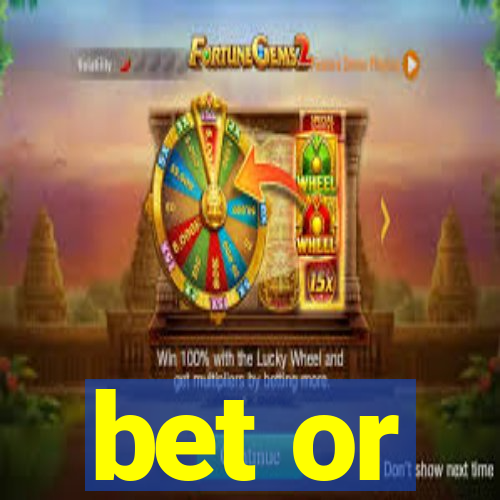 bet or