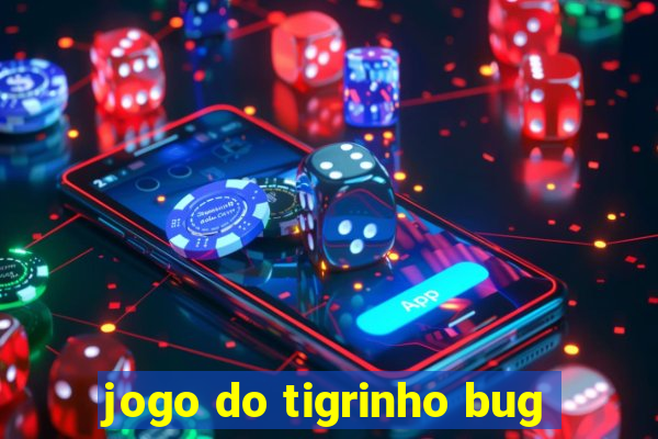 jogo do tigrinho bug