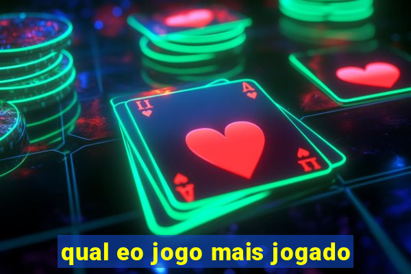 qual eo jogo mais jogado