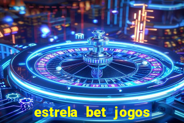 estrela bet jogos ao vivo