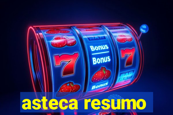 asteca resumo