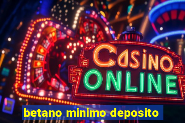 betano minimo deposito