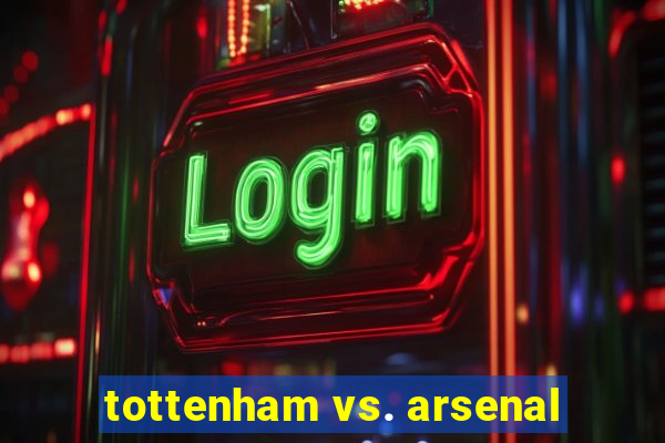 tottenham vs. arsenal