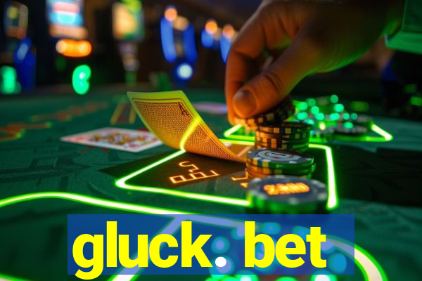 gluck. bet