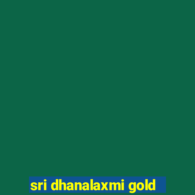 sri dhanalaxmi gold