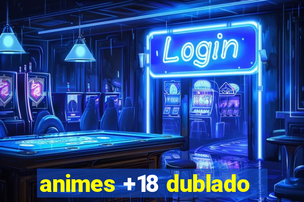 animes +18 dublado