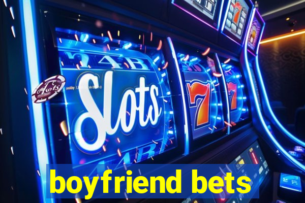 boyfriend bets