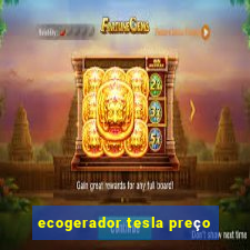 ecogerador tesla preço