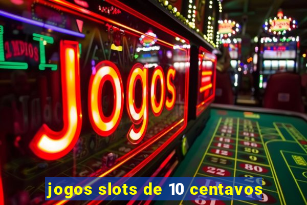 jogos slots de 10 centavos